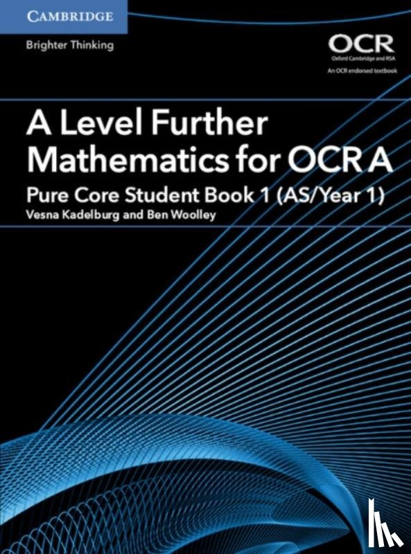 Woolley, Ben - A Level Further Mathematics for OCR A Pure Core Student Book 1 (AS/Year 1)