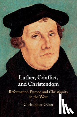 Ocker, Christopher - Luther, Conflict, and Christendom
