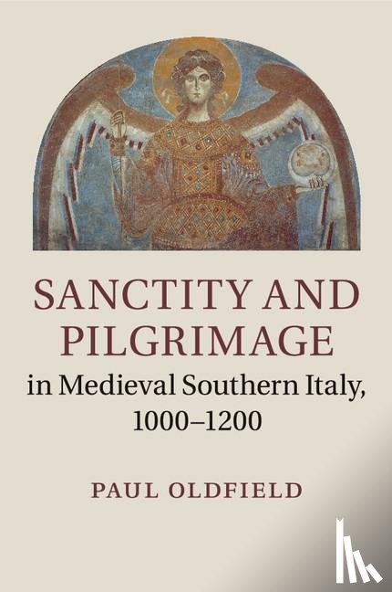 Oldfield, Paul (University of Manchester) - Sanctity and Pilgrimage in Medieval Southern Italy, 1000–1200