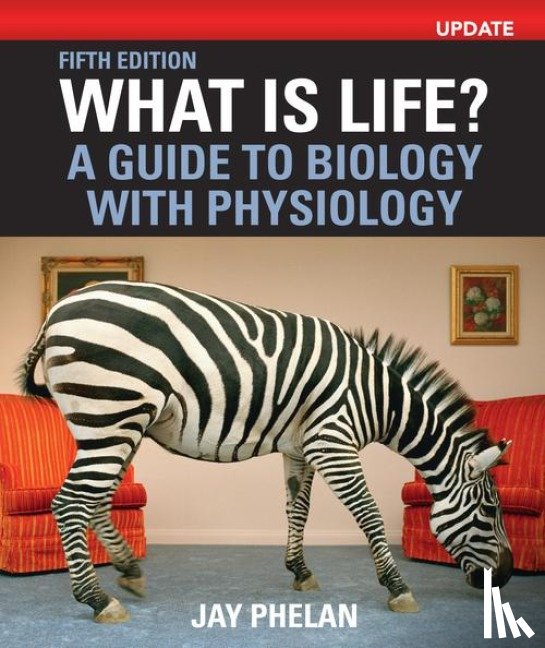 Phelan, Jay - What Is Life? A Guide to Biology with Physiology, Update