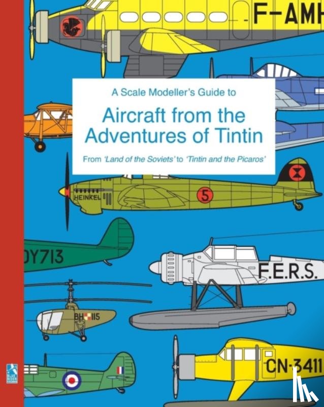 Humberstone, Richard - A Scale Modeller's Guide to Aircraft from the Adventures of Tintin