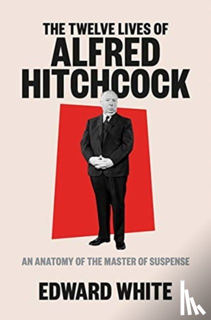 White, Edward - The Twelve Lives of Alfred Hitchcock