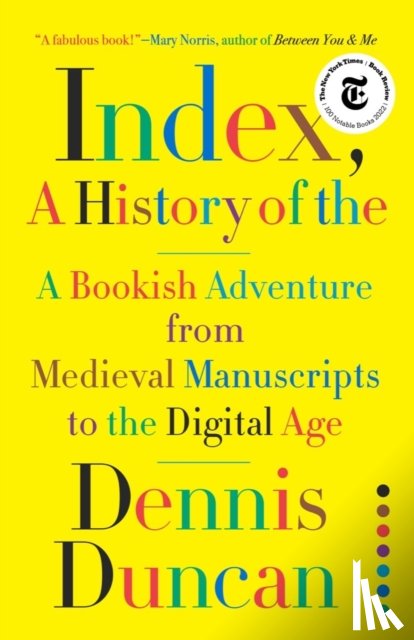 Duncan, Dennis - Index, A History of the - A Bookish Adventure from Medieval Manuscripts to the Digital Age