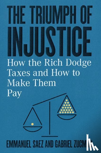 Saez, Emmanuel (University of California, Zucman, Gabriel (University of California - The Triumph of Injustice