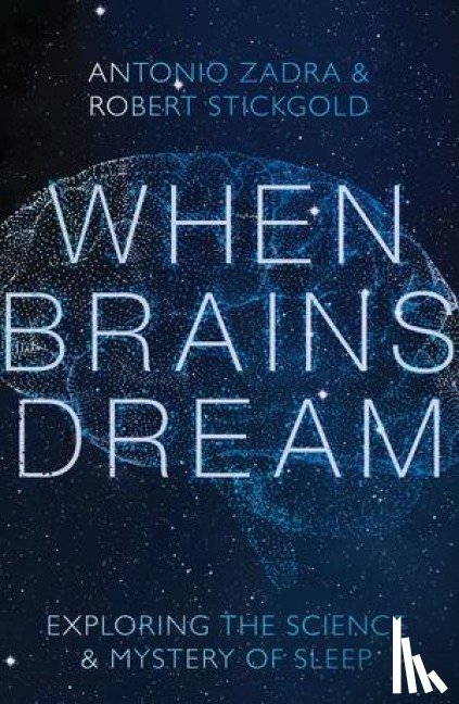 Zadra, Antonio (Universite de Montreal), Stickgold, Robert (Harvard Medical School) - When Brains Dream