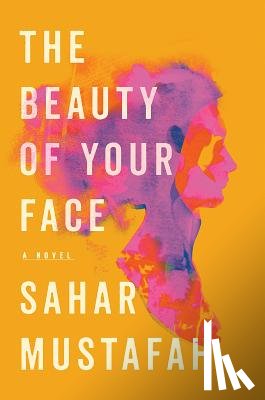 Mustafah, Sahar - The Beauty of Your Face - A Novel
