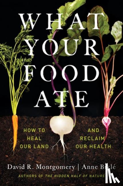 Montgomery, David R. (University of Washington), Bikle, Anne - What Your Food Ate