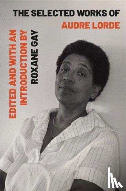 Lorde, Audre, Gay, Roxane - The Selected Works of Audre Lorde