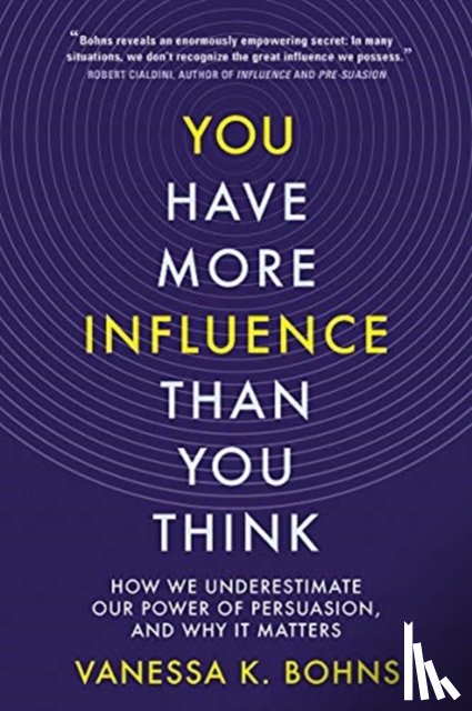 Bohns, Vanessa (Cornell University) - You Have More Influence Than You Think