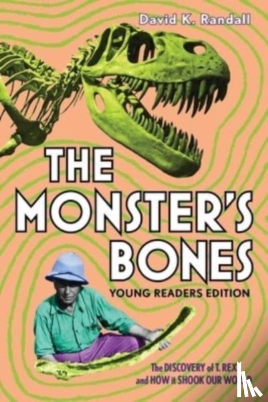 Randall, David K. - The Monster's Bones (Young Readers Edition): The Discovery of T. Rex and How It Shook Our World