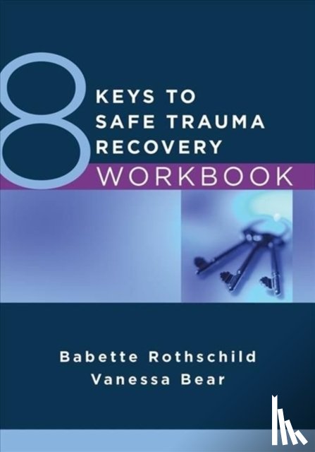 Rothschild, Babette, Bear, Vanessa - 8 Keys to Safe Trauma Recovery Workbook