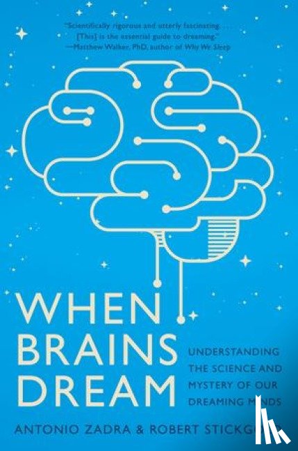 Zadra, Antonio (Universite de Montreal), Stickgold, Robert (Harvard Medical School) - When Brains Dream
