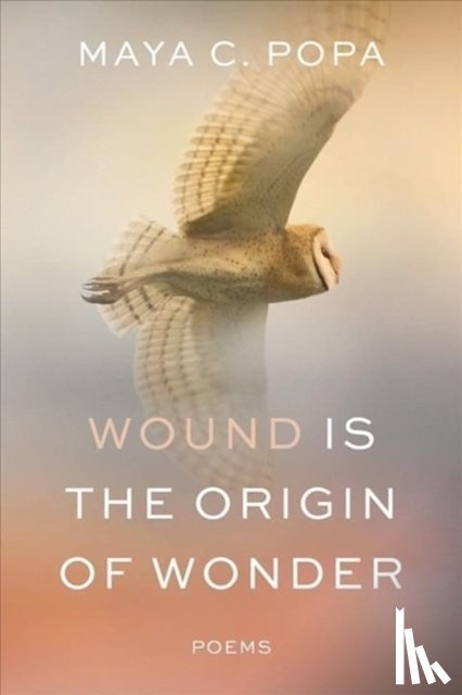 Popa, Maya C. - WOUND IS THE ORIGIN OF WONDER 8211 P