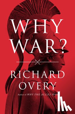 Overy, Richard - Why War?
