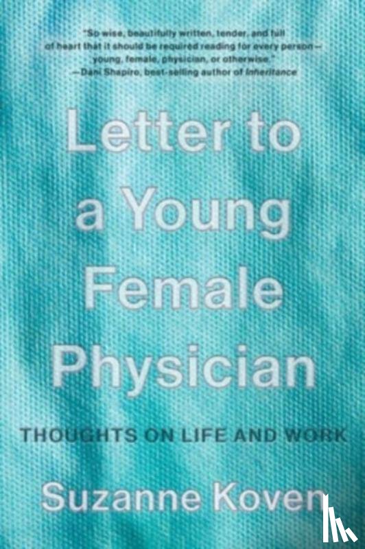 Koven, Suzanne (Harvard Medical School) - Letter to a Young Female Physician