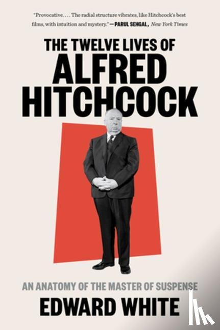 White, Edward - The Twelve Lives of Alfred Hitchcock
