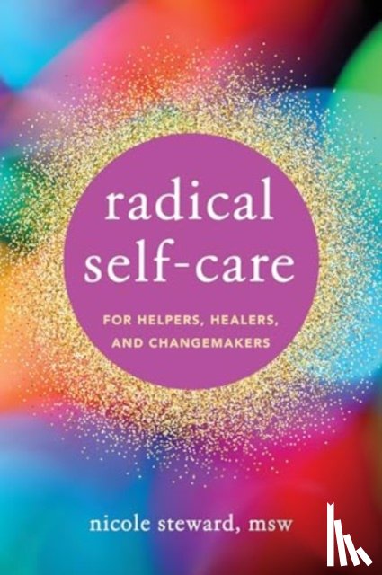 Steward, Nicole - Radical Self-Care for Helpers, Healers, and Changemakers