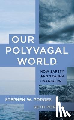 Porges, Stephen W. (University of North Carolina), Porges, Seth - Our Polyvagal World