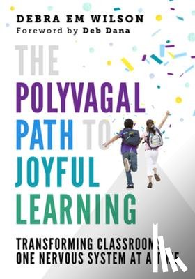 Wilson, Debra Em - The Polyvagal Path to Joyful Learning
