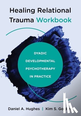 Hughes, Daniel A. (Dyadic Developmental Psychotherapy Institute), Golding, Kim S. - Healing Relational Trauma Workbook