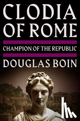 Boin, Douglas (Saint Louis University) - Clodia of Rome