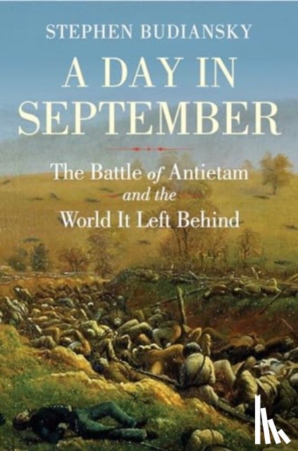 Budiansky, Stephen - A Day in September: The Battle of Antietam and the World It Left Behind