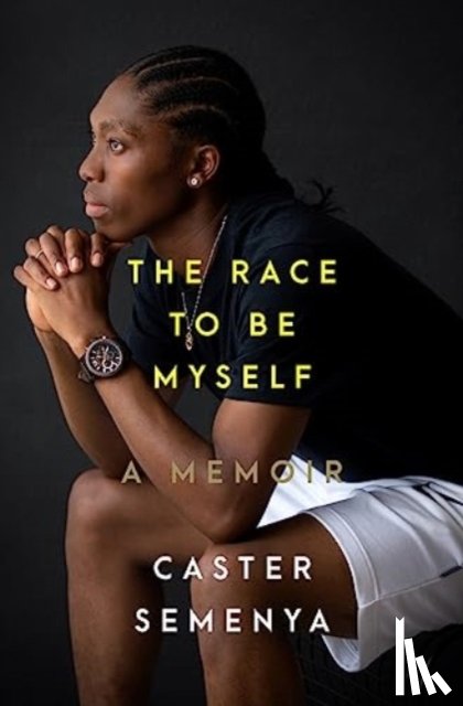 Semenya, Caster - The Race to Be Myself: A Memoir