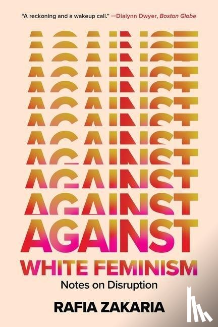 Zakaria, Rafia - AGAINST WHITE FEMINISM 8211 NOTES ON