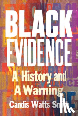 Smith, Candis Watts - Black Evidence: A History and a Warning