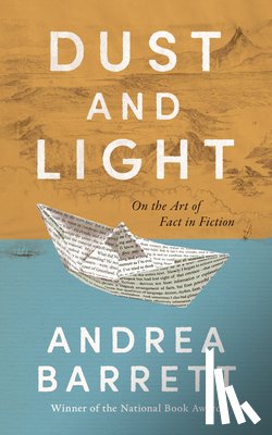 Barrett, Andrea - Dust and Light: On the Art of Fact in Fiction