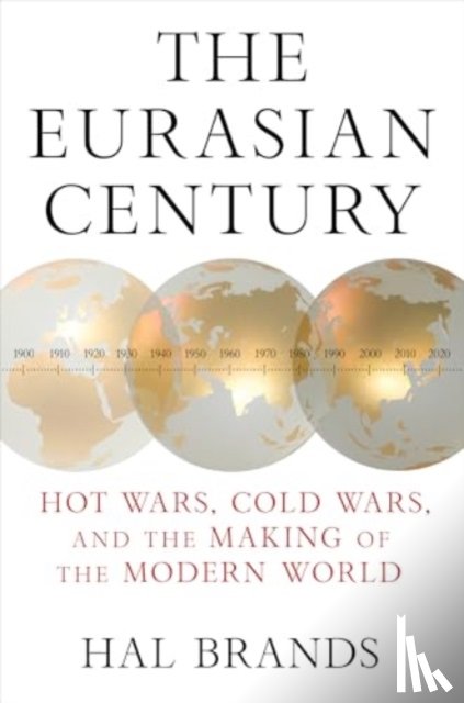 Brands, Hal (Johns Hopkins-SAIS) - The Eurasian Century