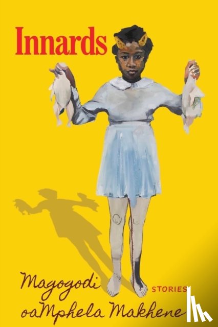 Makhene, Magogodi Oamphela - Innards: Stories