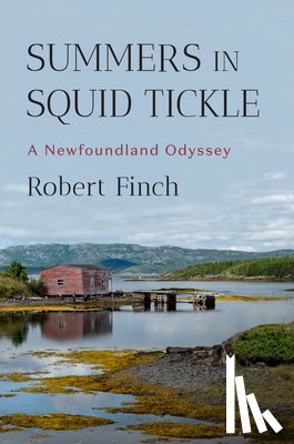 Finch, Robert - Summers in Squid Tickle: A Newfoundland Odyssey