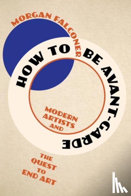 Falconer, Morgan (Sotheby's Institute of Art) - How to Be Avant-Garde