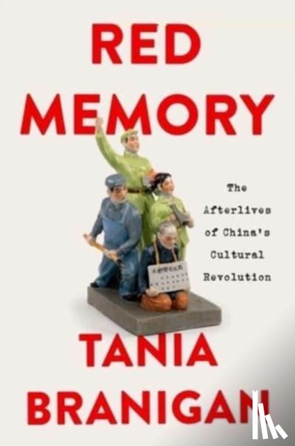 Branigan, Tania - Red Memory: The Afterlives of China's Cultural Revolution