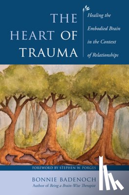 Badenoch, Bonnie (Center for Brain-Wise Living) - The Heart of Trauma