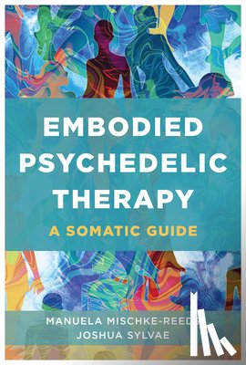 Mischke-Reeds, Manuela, Sylvae, Joshua - Embodied Psychedelic Therapy