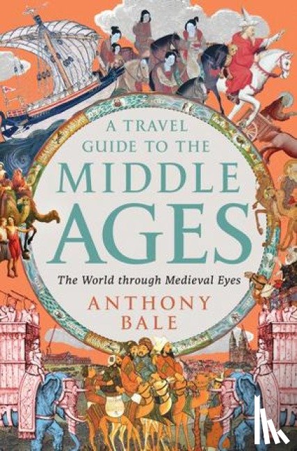 Bale, Anthony - A Travel Guide to the Middle Ages