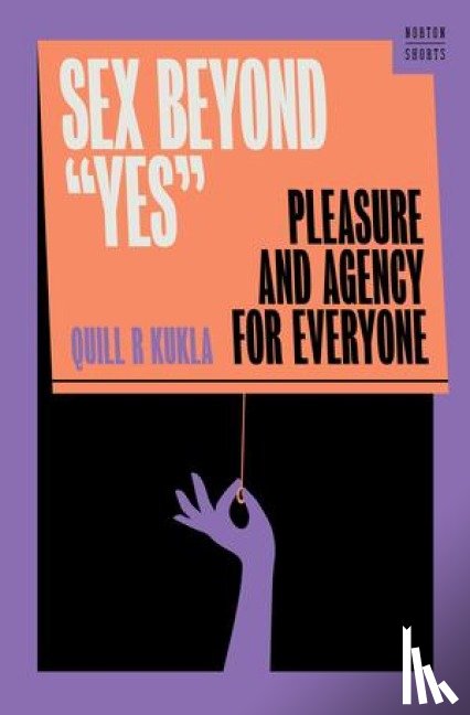 Kukla, Quill R. (Georgetown University) - Sex Beyond "Yes"
