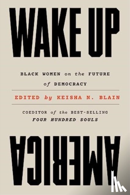 Blain, Keisha N. - Wake Up America: Black Women on the Future of Democracy