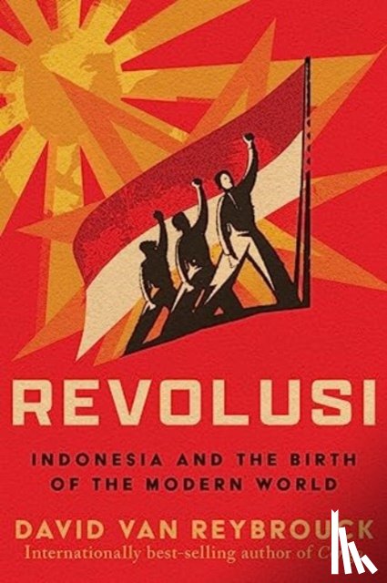 Van Reybrouck, David - Revolusi: Indonesia and the Birth of the Modern World