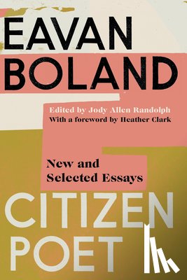 Boland, Eavan - Citizen Poet: New and Selected Essays