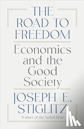 Stiglitz, Joseph E. - The Road to Freedom
