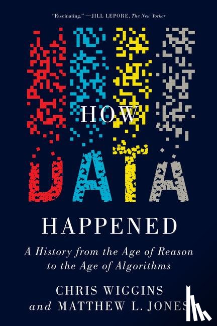Wiggins, Chris (Columbia University), Jones, Matthew L. (Columbia University) - How Data Happened