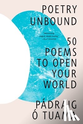 Tuama, Pádraig Ó. - Poetry Unbound: 50 Poems to Open Your World