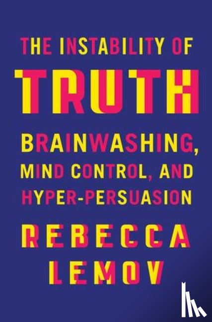 Lemov, Rebecca (Harvard University) - The Instability of Truth