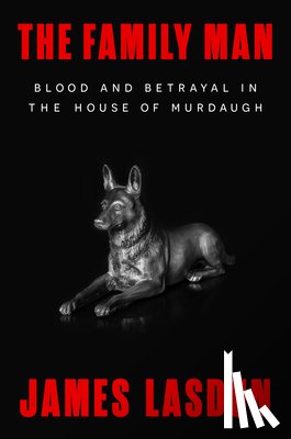 Lasdun, James - The Family Man: Blood and Betrayal in the House of Murdaugh