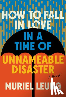 Leung, Muriel - How to Fall in Love in a Time of Unnameable Disaster