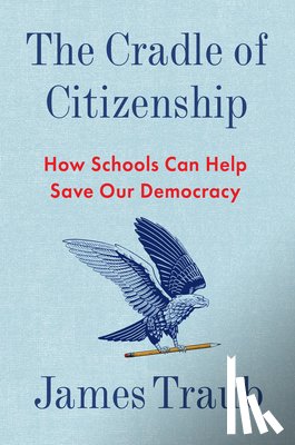 Traub, James - The Cradle of Citizenship: How Schools Can Help Save Our Democracy