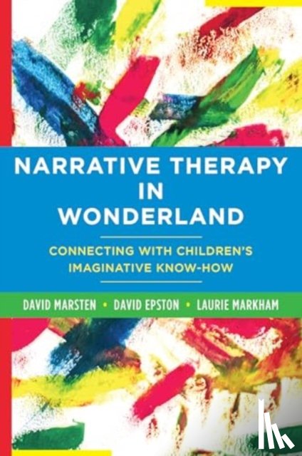 Epston, David, Markham, Laurie, Marsten, David - Narrative Therapy in Wonderland